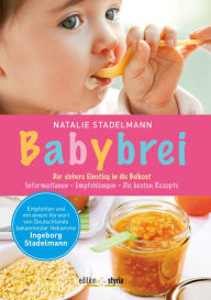 Title: Babybrei: Der sichere Einstieg in die Beikost. Mit einem Vorwort von Ingeborg Stadelmann, Author: Natalie Stadelmann