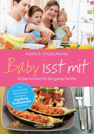 Title: Baby isst mit: Schlau kochen für die ganze Familie, Author: Natalie Stadelmann