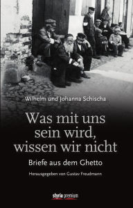 Title: Was mit uns sein wird, wissen wir nicht, Author: Gustav Freudmann