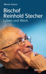 Title: Bischof Reinhold Stecher: Leben und Werk, Author: Martin Kolozs