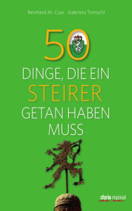 Title: 50 Dinge, die ein Steirer getan haben muss, Author: Gabriela Timischl