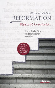 Title: Meine persönliche Reformation: Warum ich konvertiert bin, Author: Maria Katharina Moser