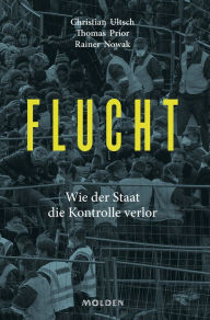 Title: Flucht: Wie der Staat die Kontrolle verlor, Author: Rainer Nowak