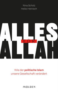 Title: Alles für Allah: Wie der politische Islam unsere Gesellschaft verändert, Author: Nina Scholz