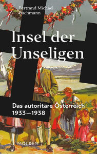 Title: Insel der Unseligen: Das autoritäre Österreich 1933-1938, Author: Buchmann