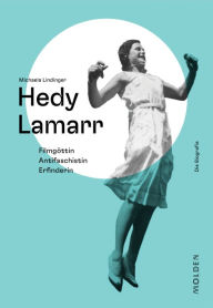Title: Hedy Lamarr: Filmgöttin - Antifaschistin - Erfinderin, Author: Michaela Lindinger