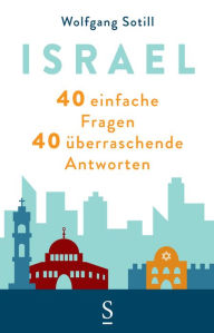 Title: Israel: 40 einfache Fragen. 40 überraschende Antworten, Author: Sotill Wolfgang