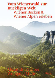 Title: Vom Wienerwald zur Buckligen Welt: Wiener Becken & Wiener Alpen erleben, Author: Alexandra Gruber