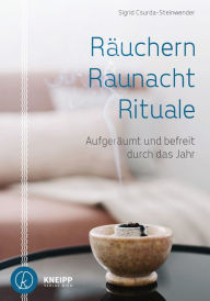 Title: Räuchern, Raunacht, Rituale: Aufgeräumt und befreit durch das Jahr, Author: Sigrid Csurda-Steinwender
