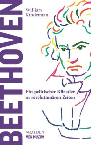 Title: Beethoven: Ein politischer Künstler in revolutionären Zeiten, Author: William Kinderman