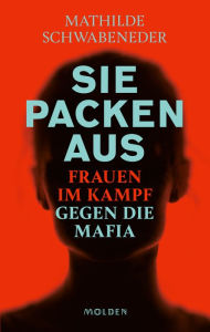 Title: Sie packen aus: Frauen im Kampf gegen die Mafia, Author: Mathilde Schwabeneder