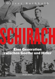 Title: Schirach: Eine Generation zwischen Goethe und Hitler, Author: Oliver Rathkolb