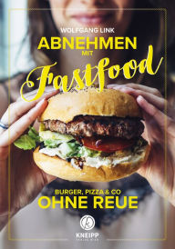 Title: Abnehmen mit Fastfood: Burger, Pizza & Co ohne Reue, Author: Wolfgang Link