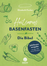 Title: Heilsames Basenfasten - Die Bibel: Jubiläumsausgabe mit vielen neuen Rezepten, Author: Elisabeth Fischer