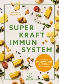 Title: Superkraft Immunsystem: Mit den Hausmitteln der TCM zu neuer Power, Author: Katharina Ziegelbauer