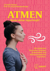 Title: Atmen: Nutze deine Superkraft! Mit einfachen Techniken Migräne, Schnarchen und Rückenschmerzen wegatmen., Author: Cornelia Eyssen