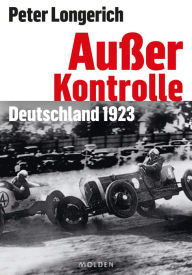 Title: Außer Kontrolle: Deutschland 1923, Author: Peter Longerich