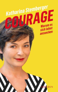 Title: Courage: Warum es sich lohnt anzuecken, Author: Katharina Stemberger