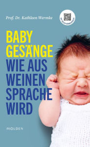 Title: Babygesänge: Wie aus Weinen Sprache wird, Author: Kathleen Wermke