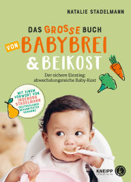 Title: Das große Buch von Babybrei & Beikost: Der sichere Einstieg: abwechslungsreiche Baby-Kost, Author: Natalie Stadelmann