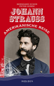 Title: Johann Strauss' amerikanische Reise, Author: Bernhard Ecker