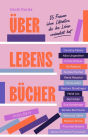 Über Lebensbücher: 16 Frauen über Literatur, die ihr Leben verändert hat