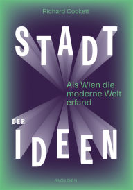 Title: Stadt der Ideen: Als Wien die moderne Welt erfand, Author: Richard Cockett