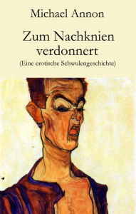 Title: Zum Nachknien verdonnert: Eine erotische Schwulengeschichte, Author: Michael Annon