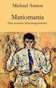 Title: Mariomania: Eine erotische Schwulengeschichte, Author: Michael Annon