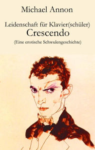 Title: Leidenschaft für Klavier(schüler) - Crescendo: Eine erotische Schwulengeschichte, Author: Michael Annon