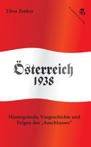 Title: Österreich 1938: Hintergründe, Vorgeschichte und Folgen des 