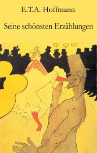 Title: Seine schönsten Erzählungen, Author: E.T.A. Hoffmann