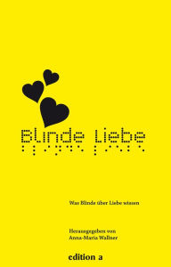 Title: Blinde Liebe: Was Blinde über Liebe wissen, Author: Magda Woitzuck
