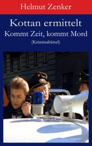 Title: Kottan ermittelt: Kommt Zeit, kommt Mord: Kriminalrätsel, Author: Helmut Zenker