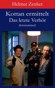 Title: Kottan ermittelt: Das letzte Verhör: Kriminalrätsel, Author: Helmut Zenker