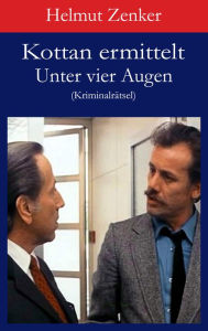Title: Kottan ermittelt: Unter vier Augen: Kriminalrätsel, Author: Helmut Zenker
