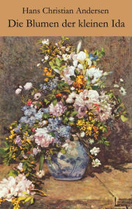 Title: Die Blumen der kleinen Ida, Author: Hans Christian Andersen