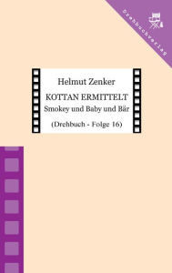 Title: Kottan ermittelt: Smokey und Baby und Bär: Drehbuch - Folge 16, Author: Helmut Zenker