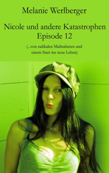 Nicole und andere Katastrophen - Episode 12: ...von radikalen Maßnahmen und einem Start ins neue Leben