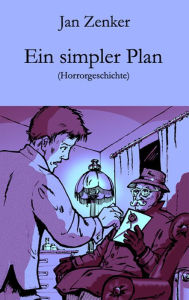 Title: Ein simpler Plan: Horrorgeschichte, Author: Jan Zenker