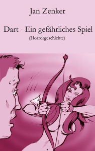 Title: Dart - Ein gefährliches Spiel: Horrorgeschichte, Author: Jan Zenker