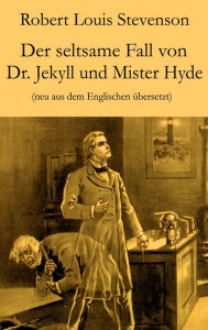 Title: Der seltsame Fall von Dr. Jekyll und Mister Hyde: Neu aus dem Englischen übersetzt, Author: Robert Louis Stevenson