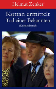 Title: Kottan ermittelt: Tod einer Bekannten: Kriminalrätsel, Author: Helmut Zenker