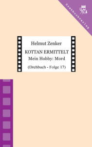 Title: Kottan ermittelt: Mein Hobby: Mord: Drehbuch - Folge 17, Author: Helmut Zenker