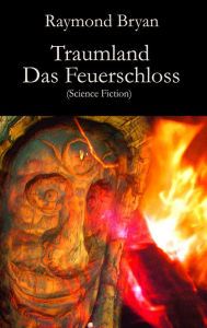 Title: Traumland - Das Feuerschloss: Science Fiction, Author: Raymond Bryan