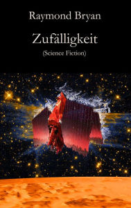 Title: Zufälligkeit: Science Fiction, Author: Raymond Bryan