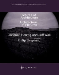 Title: Pictures of Architecture - Architecture of Pictures: A Conversation between Jacques Herzog and Jeff Wall, moderated by Philip Ursprung, Author: Jeff Wall