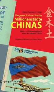 Title: Millionenstädte Chinas: Bilder- und Reisetagebuch einer Architektin (1958) Herausgegeben von Karin Zogmayer im Auftrag der Universität für angewandte Kunst Wien, Author: Margarete Schütte-Lihotzky