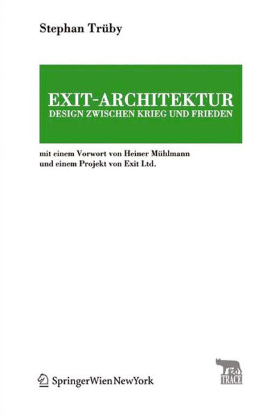 Exit-Architektur. Design zwischen Krieg und Frieden: Mit einem Vorwort von Heiner Mühlmann und einem Projekt von Exit Ltd.