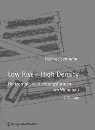 Title: Low Rise - High Density: Horizontale Verdichtungsformen im Wohnbau, Author: Helmut Schramm